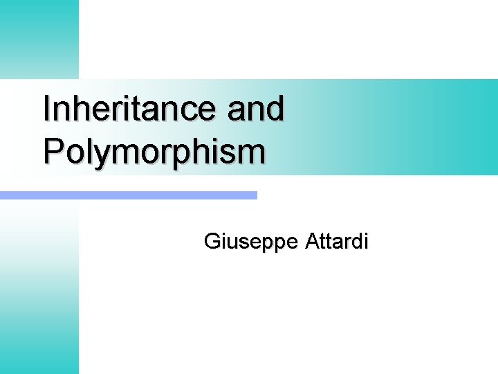 Inheritance and Polymorphism Giuseppe Attardi 