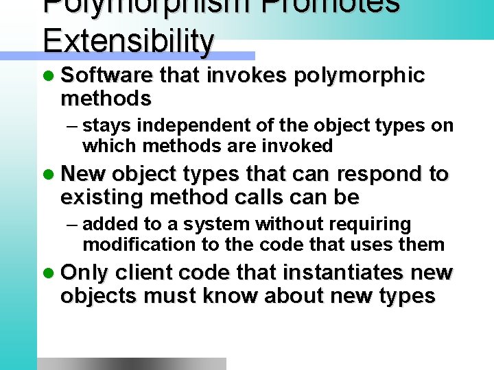 Polymorphism Promotes Extensibility l Software that invokes polymorphic methods – stays independent of the