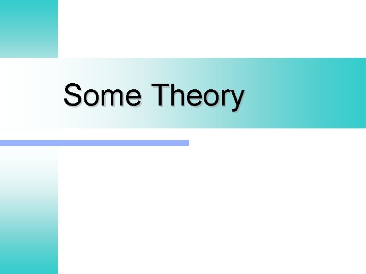 Some Theory 