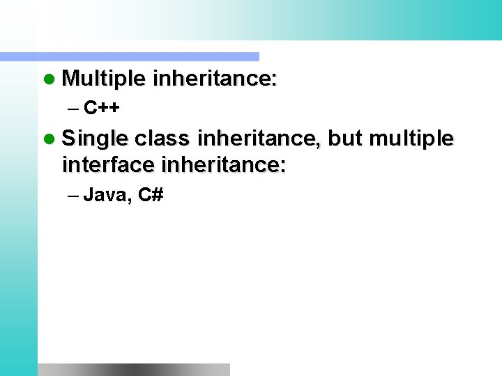 l Multiple inheritance: – C++ l Single class inheritance, but multiple interface inheritance: –