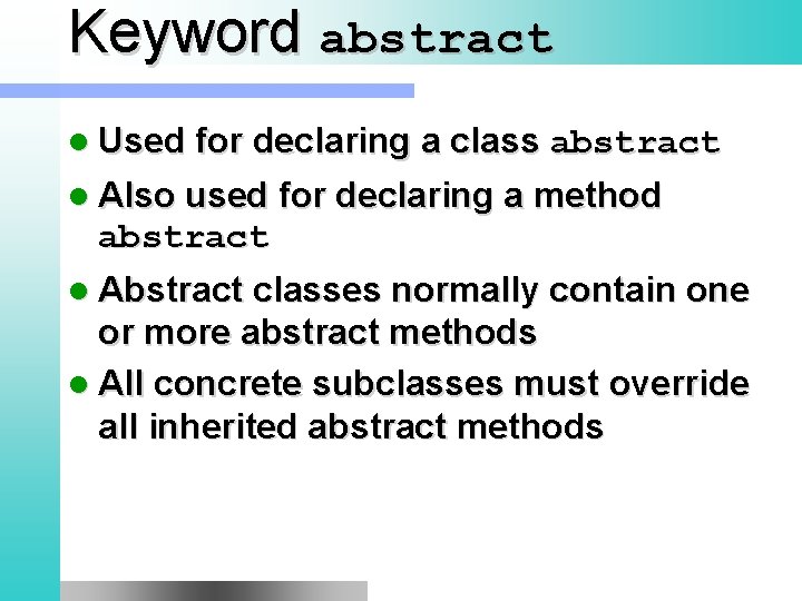 Keyword abstract l Used for declaring a class abstract l Also used for declaring