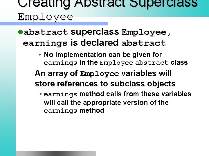 Creating Abstract Superclass Employee labstract superclass Employee, earnings is declared abstract • No implementation