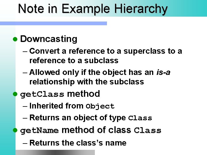 Note in Example Hierarchy l Downcasting – Convert a reference to a superclass to