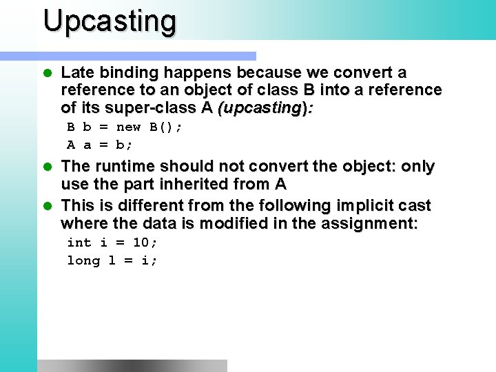 Upcasting l Late binding happens because we convert a reference to an object of