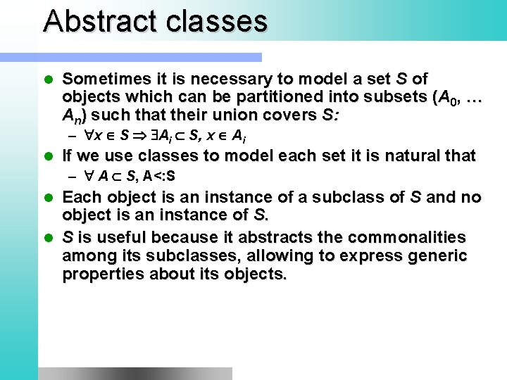 Abstract classes l Sometimes it is necessary to model a set S of objects