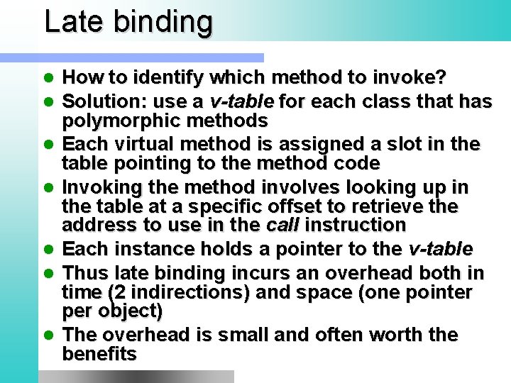 Late binding l l l l How to identify which method to invoke? Solution: