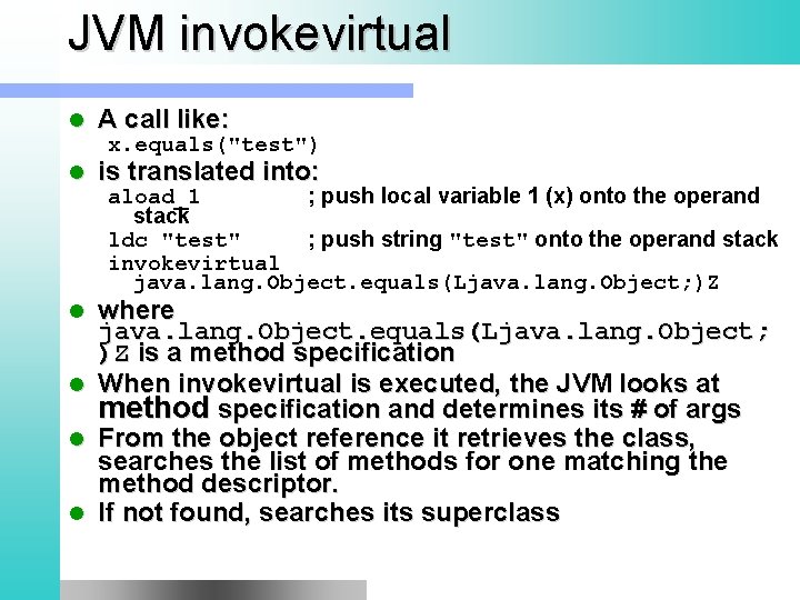 JVM invokevirtual l A call like: l is translated into: x. equals("test") aload_1 ;