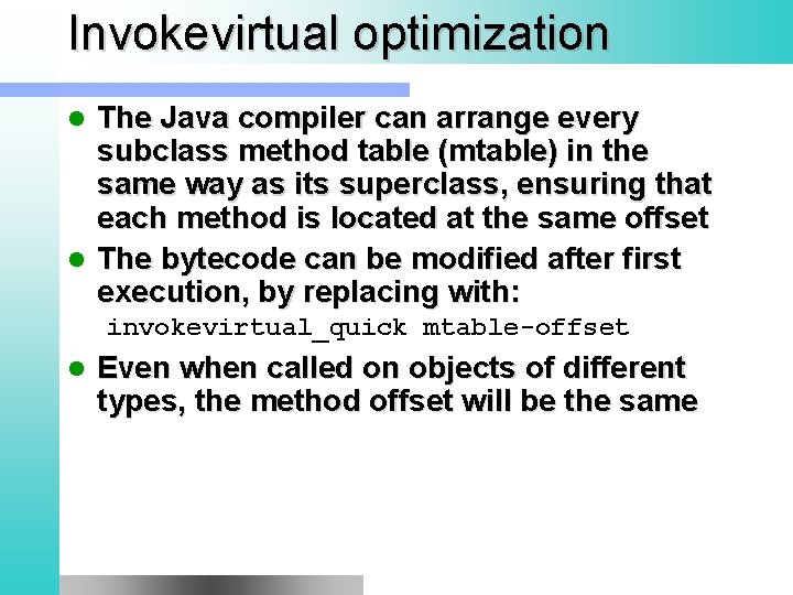 Invokevirtual optimization The Java compiler can arrange every subclass method table (mtable) in the