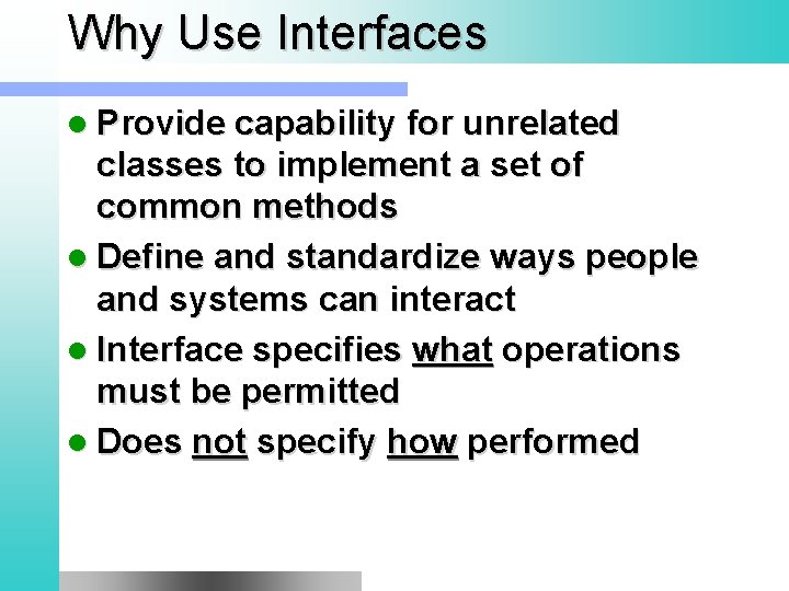 Why Use Interfaces l Provide capability for unrelated classes to implement a set of