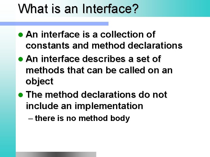 What is an Interface? l An interface is a collection of constants and method