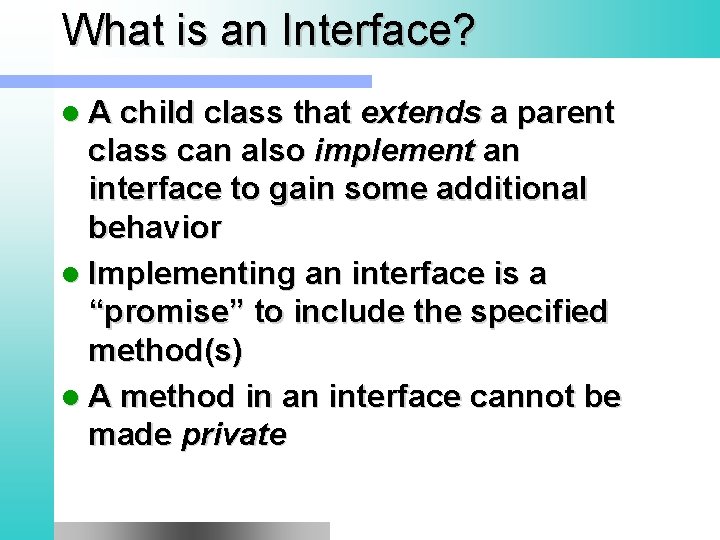 What is an Interface? l A child class that extends a parent class can