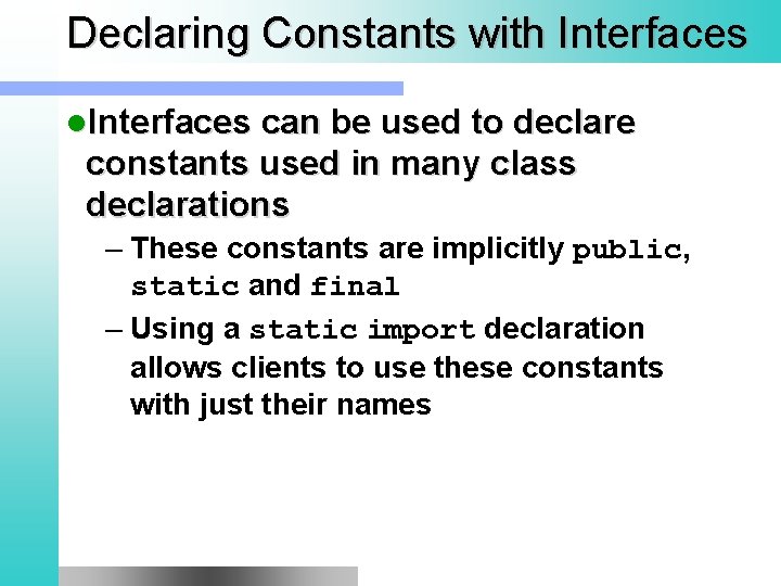 Declaring Constants with Interfaces l. Interfaces can be used to declare constants used in