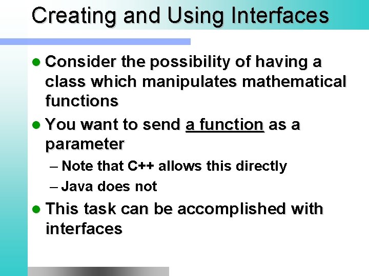 Creating and Using Interfaces l Consider the possibility of having a class which manipulates
