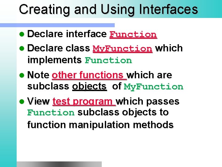 Creating and Using Interfaces l Declare interface Function l Declare class My. Function which