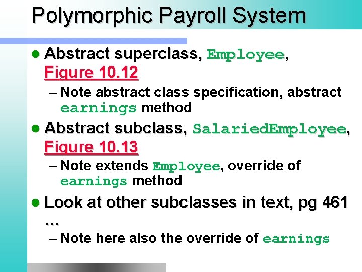 Polymorphic Payroll System l Abstract superclass, Employee, Figure 10. 12 – Note abstract class