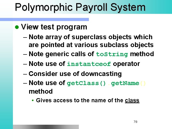 Polymorphic Payroll System l View test program – Note array of superclass objects which