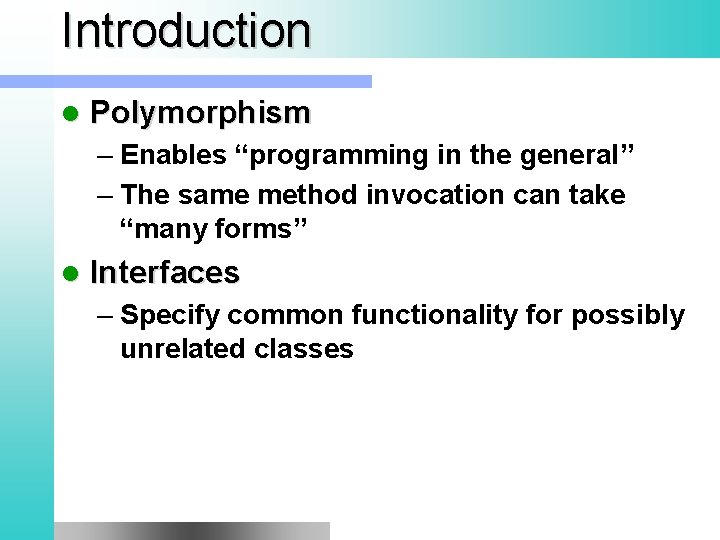Introduction l Polymorphism – Enables “programming in the general” – The same method invocation