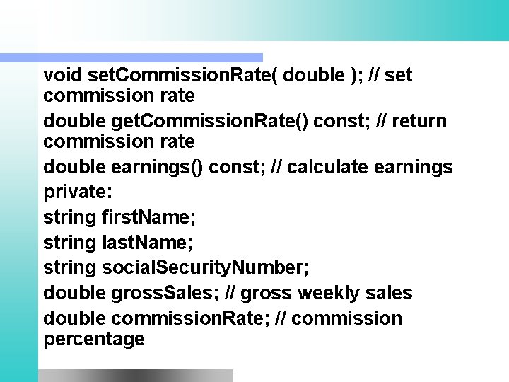 void set. Commission. Rate( double ); // set commission rate double get. Commission. Rate()