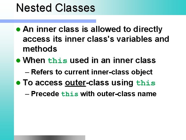Nested Classes l An inner class is allowed to directly access its inner class's