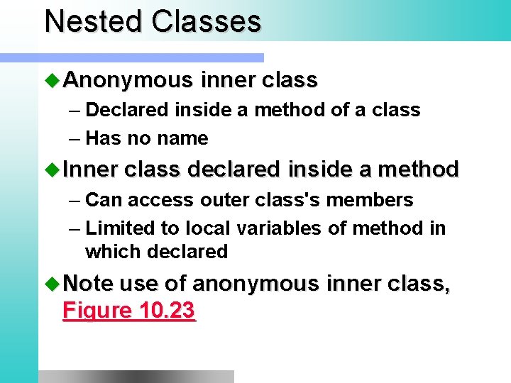 Nested Classes u Anonymous inner class – Declared inside a method of a class