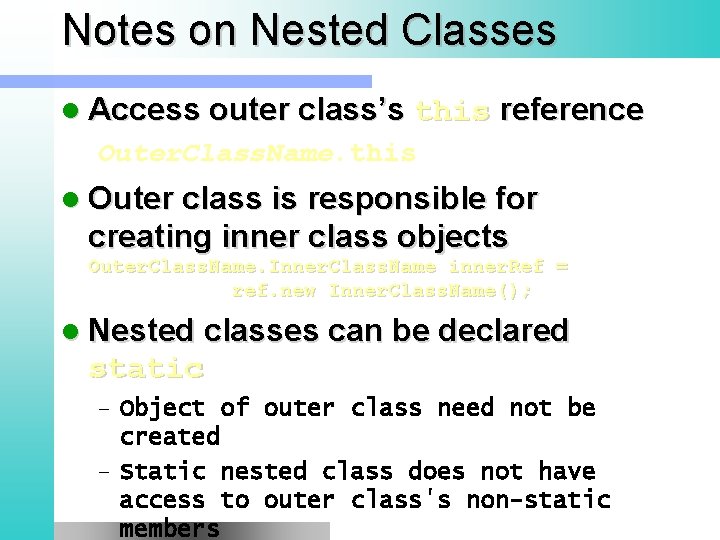 Notes on Nested Classes l Access outer class’s this reference Outer. Class. Name. this
