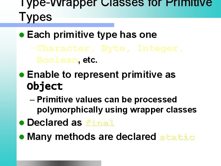 Type-Wrapper Classes for Primitive Types l Each primitive type has one – Character, Byte,