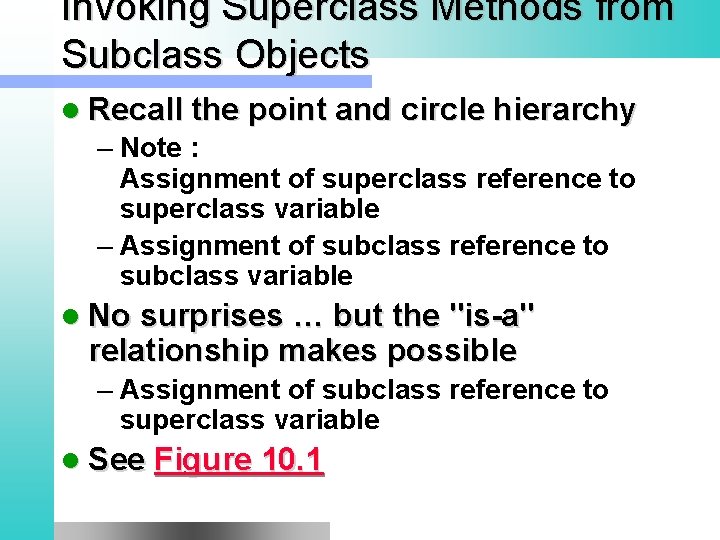 Invoking Superclass Methods from Subclass Objects l Recall the point and circle hierarchy –