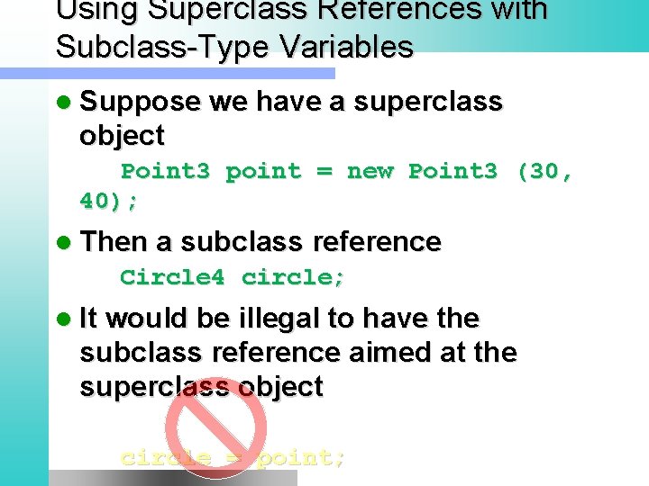 Using Superclass References with Subclass-Type Variables l Suppose we have a superclass object Point
