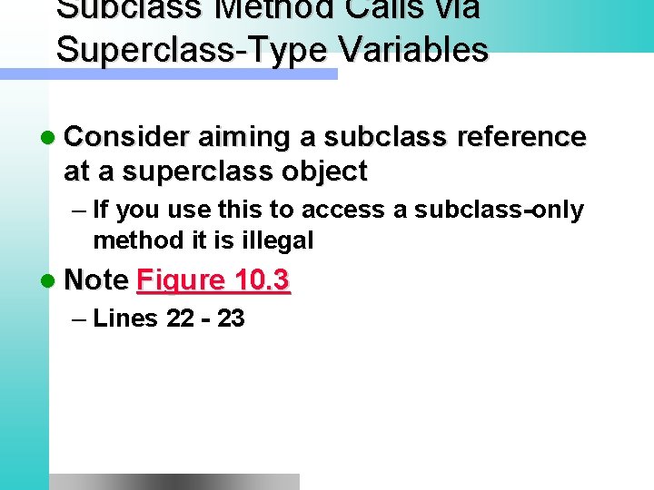 Subclass Method Calls via Superclass-Type Variables l Consider aiming a subclass reference at a