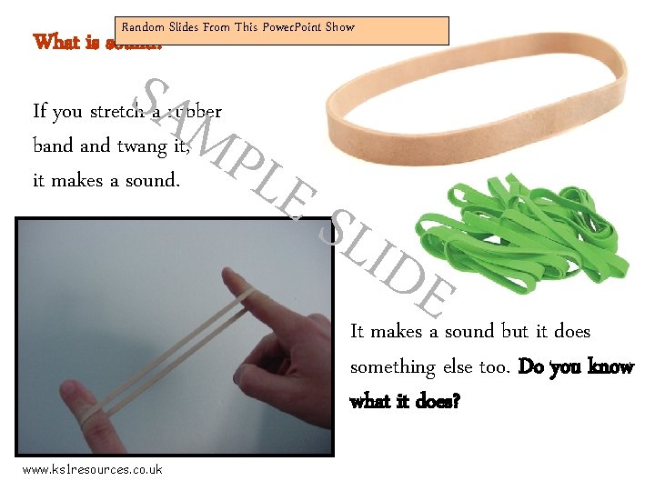 Random Slides From This Power. Point Show What is sound? SAM PLE If you