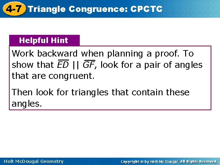 4 -7 Triangle Congruence: CPCTC Helpful Hint Work backward when planning a proof. To
