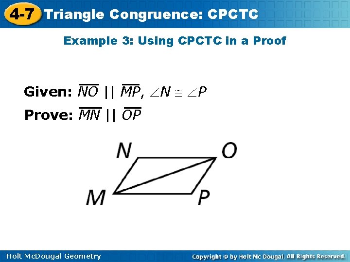 4 -7 Triangle Congruence: CPCTC Example 3: Using CPCTC in a Proof Given: NO