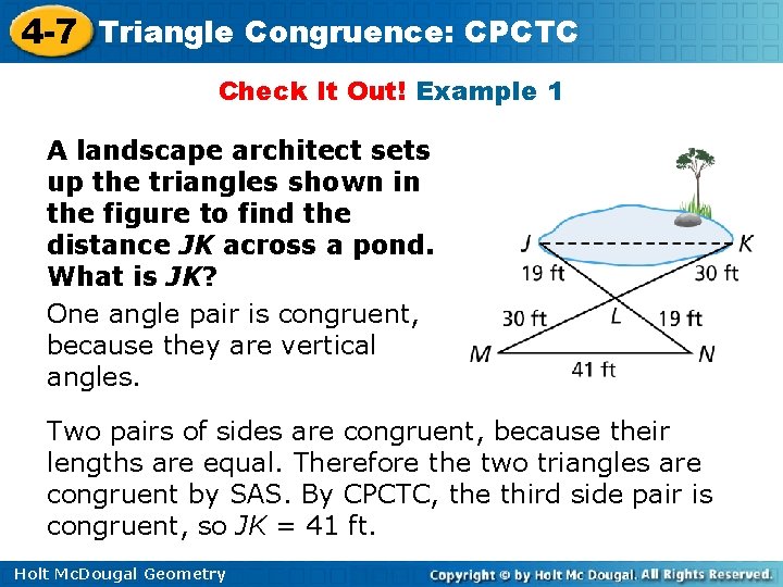 4 -7 Triangle Congruence: CPCTC Check It Out! Example 1 A landscape architect sets