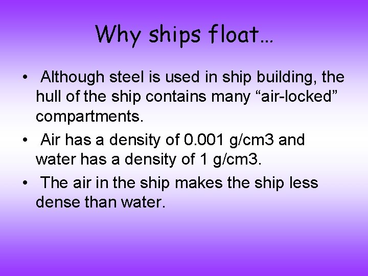 Why ships float… • Although steel is used in ship building, the hull of