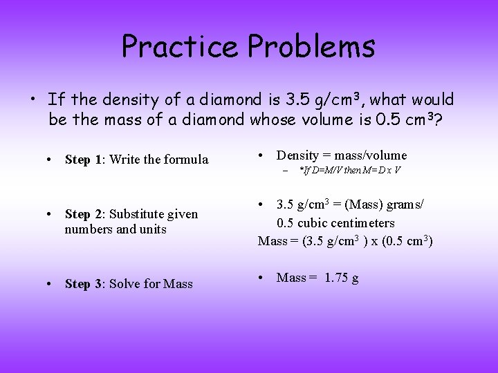 Practice Problems • If the density of a diamond is 3. 5 g/cm 3,