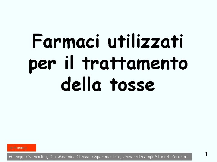 Farmaci utilizzati per il trattamento della tosse antiasma Giuseppe Nocentini, Dip. Medicina Clinica e