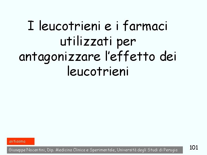 I leucotrieni e i farmaci utilizzati per antagonizzare l’effetto dei leucotrieni antiasma Giuseppe Nocentini,