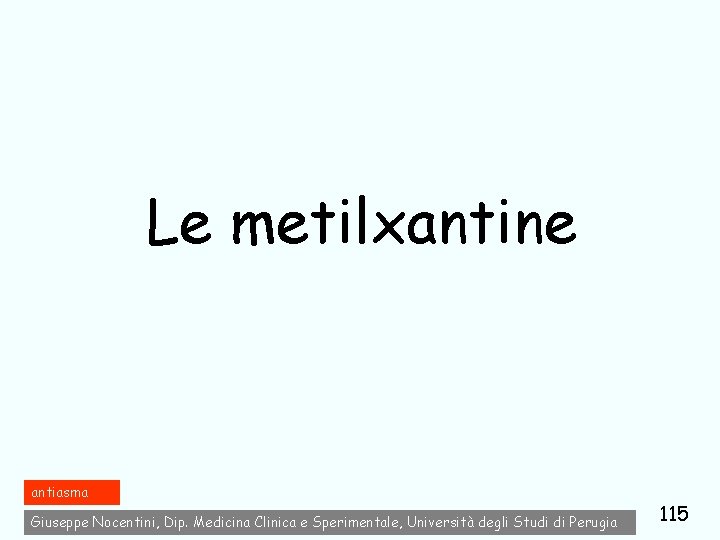 Le metilxantine antiasma Giuseppe Nocentini, Dip. Medicina Clinica e Sperimentale, Università degli Studi di