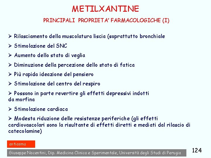 METILXANTINE PRINCIPALI PROPRIETA’ FARMACOLOGICHE (I) Ø Rilasciamento della muscolatura liscia (soprattutto bronchiale Ø Stimolazione