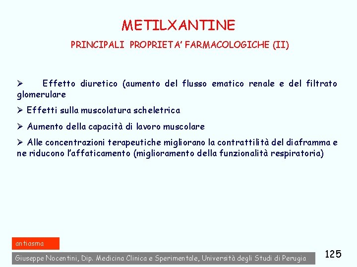 METILXANTINE PRINCIPALI PROPRIETA’ FARMACOLOGICHE (II) Ø Effetto diuretico (aumento del flusso ematico renale e