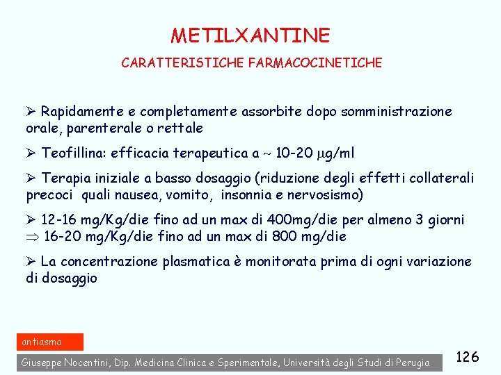 METILXANTINE CARATTERISTICHE FARMACOCINETICHE Ø Rapidamente e completamente assorbite dopo somministrazione orale, parenterale o rettale