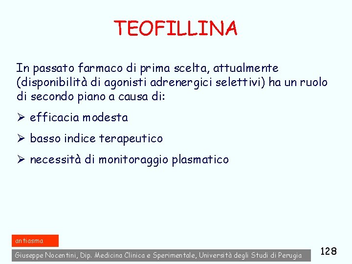 TEOFILLINA In passato farmaco di prima scelta, attualmente (disponibilità di agonisti adrenergici selettivi) ha