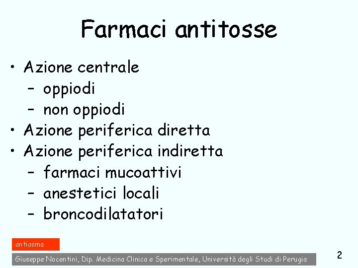 Farmaci antitosse • Azione centrale – oppiodi – non oppiodi • Azione periferica diretta