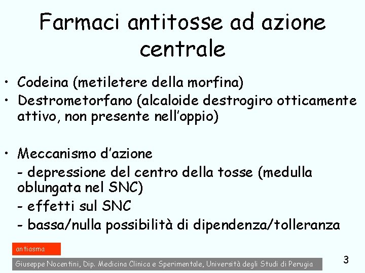 Farmaci antitosse ad azione centrale • Codeina (metiletere della morfina) • Destrometorfano (alcaloide destrogiro