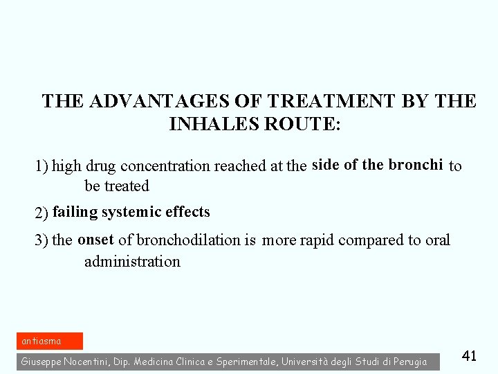 THE ADVANTAGES OF TREATMENT BY THE INHALES ROUTE: 1) high drug concentration reached at