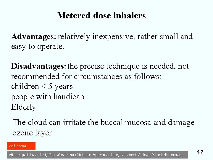 Metered dose inhalers Advantages: relatively inexpensive, rather small and easy to operate. Disadvantages: the