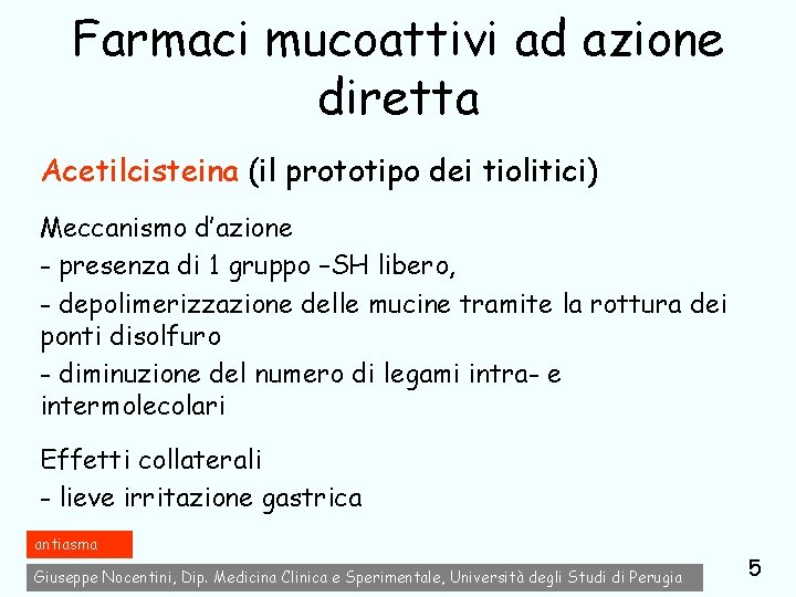 Farmaci mucoattivi ad azione diretta Acetilcisteina (il prototipo dei tiolitici) Meccanismo d’azione - presenza