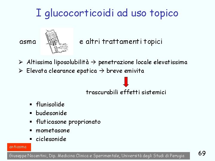 I glucocorticoidi ad uso topico asma e altri trattamenti topici Ø Altissima liposolubilità penetrazione