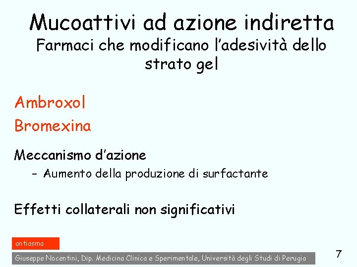 Mucoattivi ad azione indiretta Farmaci che modificano l’adesività dello strato gel Ambroxol Bromexina Meccanismo