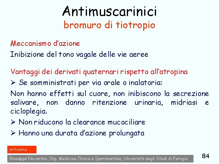 Antimuscarinici bromuro di tiotropio Meccanismo d’azione Inibizione del tono vagale delle vie aeree Vantaggi